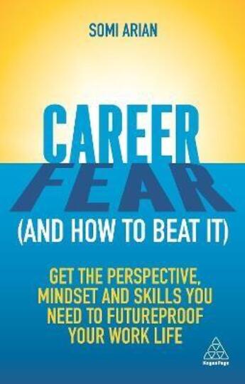 Couverture du livre « CAREER FEAR AND HOW TO BEAT IT - GET THE PERSPECTIVE, MINDSET AND SKILLS YOU NEED TO FUTURPROOF YOUR » de Somi Arian aux éditions Kogan Page