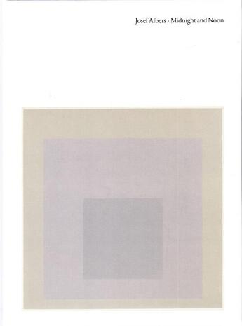 Couverture du livre « Josef albers: midnight and noon » de Fox Weber Nick aux éditions David Zwirner