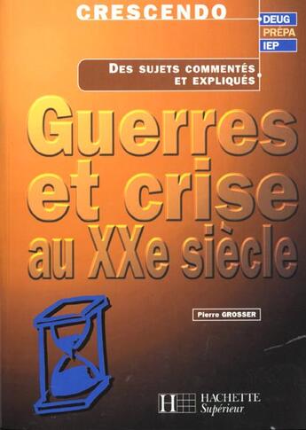 Couverture du livre « Guerres Et Crise Au Xx Siecle » de Pierre Grosser aux éditions Hachette Education