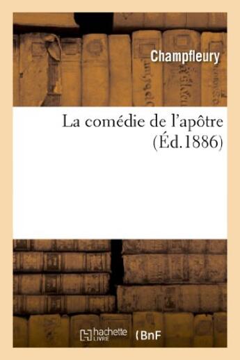 Couverture du livre « La comedie de l'apotre » de Champfleury aux éditions Hachette Bnf