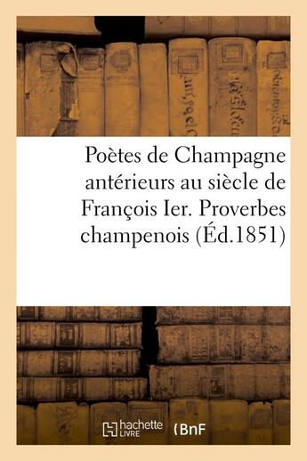 Couverture du livre « Poetes de champagne anterieurs au siecle de francois ier. proverbes champenois avant le xvie siecle » de  aux éditions Hachette Bnf