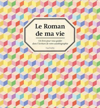 Couverture du livre « Le roman de ma vie » de Sebastien Guigner et Genevieve Kuhn aux éditions Hachette Pratique