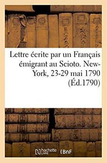 Couverture du livre « Lettre ecrite par un francais emigrant au scioto. new-york, 23-29 mai 1790 » de Melle aux éditions Hachette Bnf