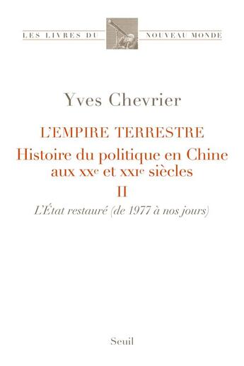 Couverture du livre « L'empire terrestre, histoire du politique en Chine aux XXe et XXIe siècles Tome 2 : l'Etat restauré (de 1977 à nos jours) » de Yves Chevrier aux éditions Seuil