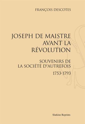 Couverture du livre « Joseph De Maistre Avant La Revolution. (1893) » de Descotes Francois aux éditions Slatkine Reprints