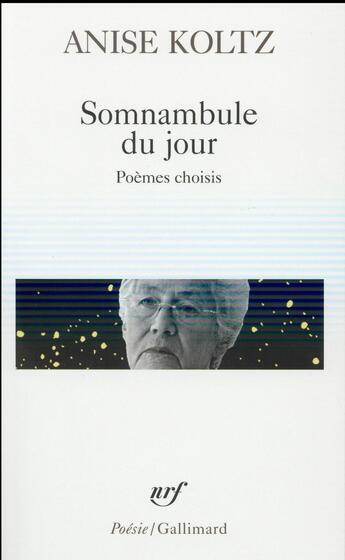 Couverture du livre « Somnambule du jour ; poèmes choisis » de Anise Koltz aux éditions Gallimard