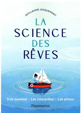 Couverture du livre « La science des rêves ; s'en souvenir, les interpréter, les piloter » de Guillaume Jacquemont aux éditions Flammarion