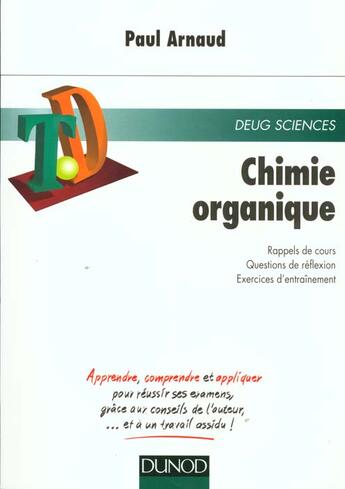 Couverture du livre « Chimie organique : rappels de cours, questions de reflexion, exercices » de Paul Arnaud aux éditions Dunod