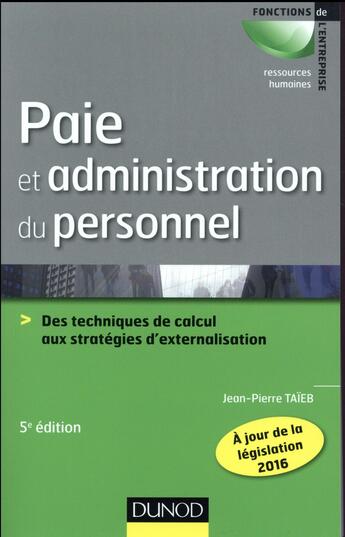 Couverture du livre « Paie et administration du personnel ; des techniques de calcul aux stratégies d'externalisation (5e édition) » de Jean-Pierre Taieb aux éditions Dunod