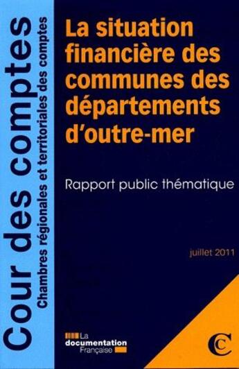 Couverture du livre « La situation financière des communes des départements d'outre-mer ; rapport public thématique ; juillet 2011 » de Cour De Comptes aux éditions Documentation Francaise