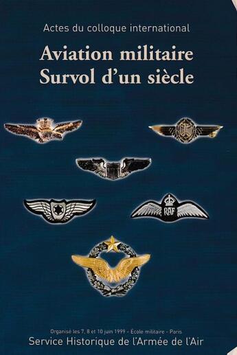 Couverture du livre « Aviation militaire : survol d'un siècle : actes du colloque international 1999 » de Service Historique De L'Armee aux éditions Service Historique De La Defense