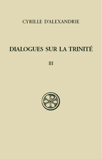 Couverture du livre « Dialogues sur la trinité Tome 3 » de Cyrille D'Alexandrie aux éditions Cerf