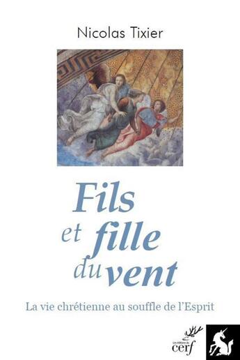 Couverture du livre « Fils du vent ; la vie chrétienne au souffle de l'esprit » de Nicolas Tixier aux éditions Cerf