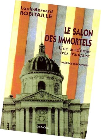 Couverture du livre « Le Salon des Immortels : Une académie très française » de Louis-Bernard Robitaille aux éditions Denoel