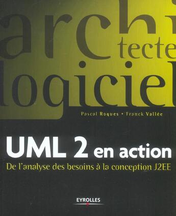 Couverture du livre « Uml 2 En Action.De L'Analyse Des Besoinsa La Conception J2ee.Avec 1 Poster » de Roques P aux éditions Eyrolles