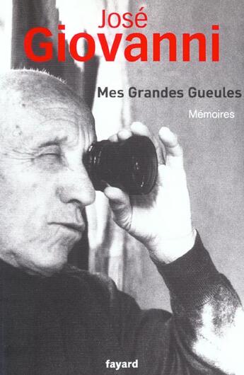 Couverture du livre « Mes grandes gueules - memoires » de Jose Giovanni aux éditions Fayard