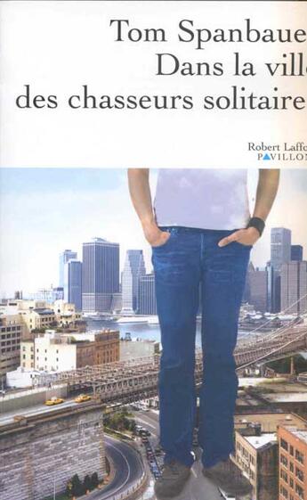 Couverture du livre « Dans la ville des chasseurs solitaires » de Tom Spanbauer aux éditions Robert Laffont