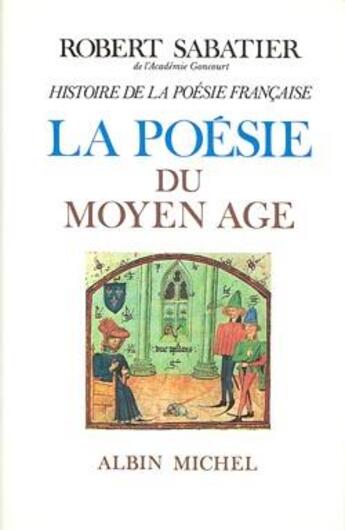 Couverture du livre « Histoire de la poésie française ; la poésie du Moyen Age » de Robert Sabatier aux éditions Albin Michel