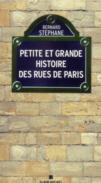 Couverture du livre « Petite et grande histoire des rues de Paris (édition 2011) » de Bernard Stephane aux éditions Albin Michel