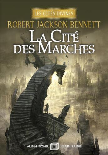 Couverture du livre « Les Cités divines Tome 1 : La Cité des marches » de Robert Jackson Bennett aux éditions Albin Michel