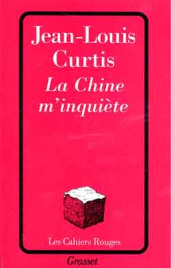 Couverture du livre « La Chine m'inquiète » de Jean-Louis Curtis aux éditions Grasset