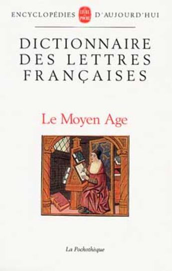 Couverture du livre « Le dictionnaire des lettres françaises : le Moyen-âge » de  aux éditions Le Livre De Poche