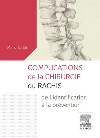 Couverture du livre « Complications de la chirurgie du rachis ; de l'identification à la prévention » de Marc Tadie aux éditions Elsevier-masson