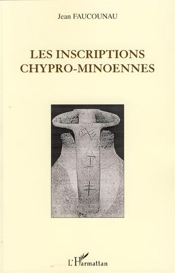 Couverture du livre « Les inscriptions chypro-minoennes » de Jean Faucounau aux éditions L'harmattan