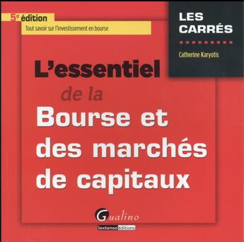 Couverture du livre « L'essentiel de la bourse et des marchés de capitaux (5e édition) » de Catherine Karyotis aux éditions Gualino