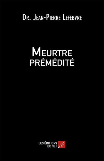 Couverture du livre « Meurtre prémédité » de Jean-Pierre Lefe aux éditions Editions Du Net