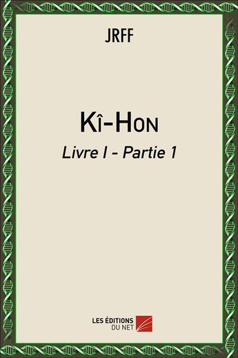 Couverture du livre « Ki-hon livre 1 ; partie 1 » de J.R.F.F. aux éditions Editions Du Net