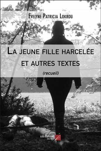 Couverture du livre « La jeune fille harcelée et autres textes » de Evelyne Patricia Lokrou aux éditions Editions Du Net