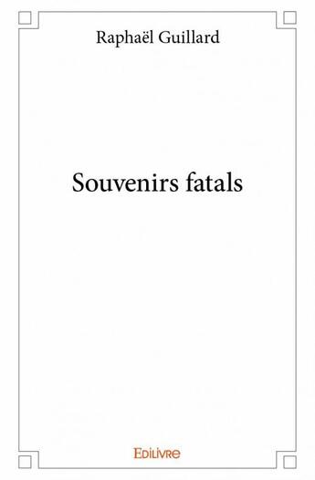 Couverture du livre « Souvenirs fatals » de Raphael Guillard aux éditions Edilivre