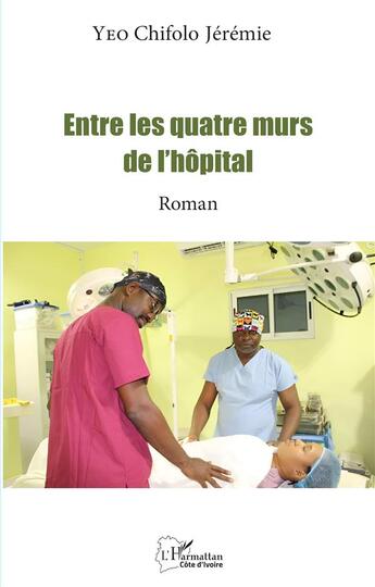 Couverture du livre « Entre les quatre murs de l'hôpital » de Chifolo Jeremie Yeo aux éditions L'harmattan