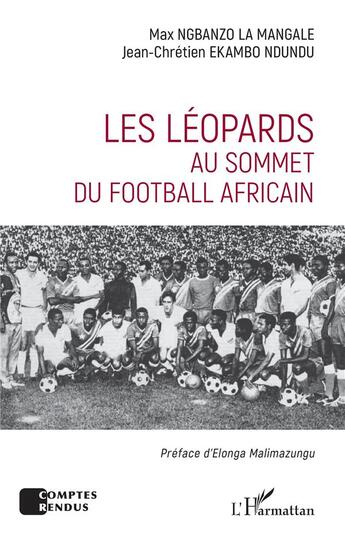 Couverture du livre « Les léopards au sommet du football africain » de Max Ngbanzo La Mangale et Jean-Chretien Ekambo Ndundu aux éditions L'harmattan