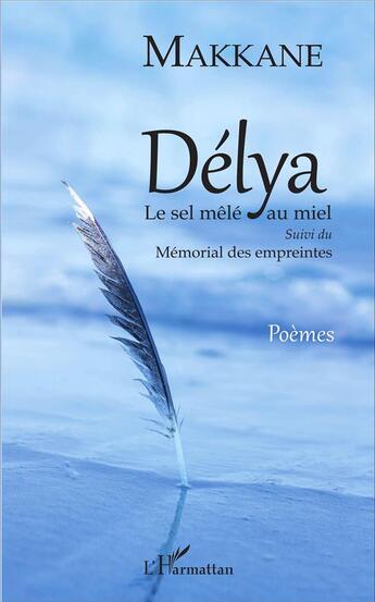 Couverture du livre « Délya le sel mele au miel ; mémorial des empreintes » de Makkane aux éditions L'harmattan