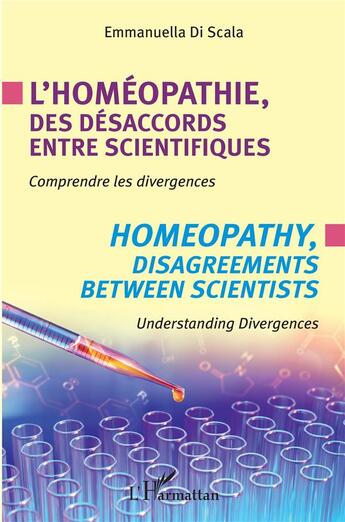 Couverture du livre « L'homéopathie, des désacords entre scientifiques ; comprendre les divergences » de Emmanuella Di Scala aux éditions L'harmattan