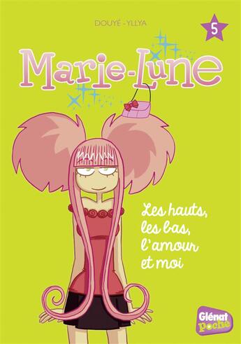 Couverture du livre « Marie-Lune Tome 5 : les hauts, les bas, l'amour et moi » de Yllya et Sylvia Douye et Petronille aux éditions Glenat Jeunesse