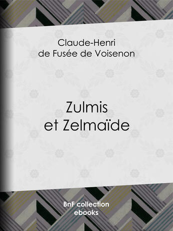 Couverture du livre « Zulmis et Zelmaïde » de Claude-Henri De Fusee De Voisenon aux éditions Bnf Collection Ebooks