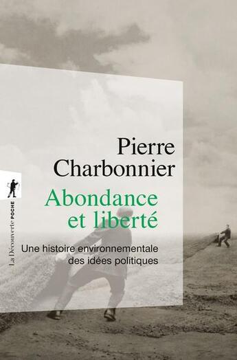 Couverture du livre « Abondance et liberté : Une histoire environnementale des idées politiques » de Pierre Charbonnier aux éditions La Decouverte