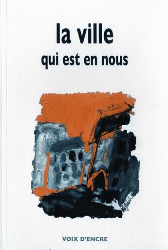 Couverture du livre « La ville qui est en nous » de Jeanne Cordelier et Claude Parent et Jen-Michel Ribes et Pierre Senge et Olivier Cena aux éditions Voix D'encre