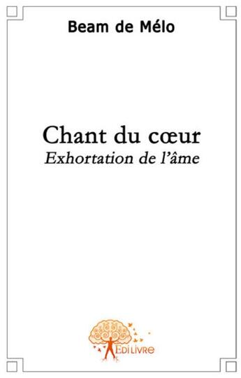 Couverture du livre « Chant du coeur » de Beam De Melo aux éditions Edilivre