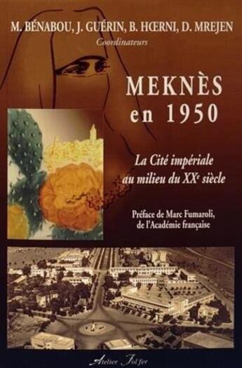 Couverture du livre « Meknès en 1950 : la cité impériale au milieu du XXe siècle » de Bernard Hoerni et Jean Guerin et Marcel Benabou et Collectif et Didier Mrejen aux éditions Atelier Fol'fer