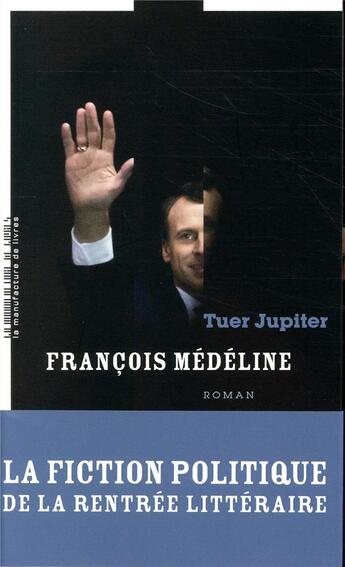 Couverture du livre « Tuer Jupiter » de Francois Medeline aux éditions La Manufacture De Livres