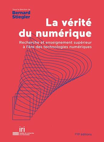 Couverture du livre « La vérité numérique ; la recherche et l'enseignement supérieur à l'ère des technologies numériques » de Bernard Stiegler aux éditions Fyp