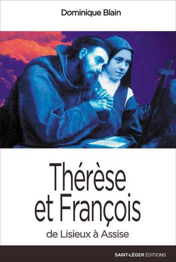 Couverture du livre « Thérèse et François de Lisieux à Assise » de Dominique Blain aux éditions Saint-leger