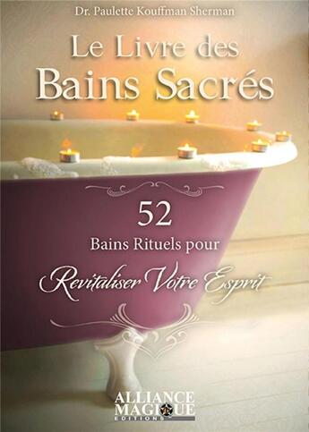 Couverture du livre « Le livre des bains sacrés ; 52 bains rituels pour revitaliser votre esprit » de Paulette Koufmann Sherman aux éditions Alliance Magique