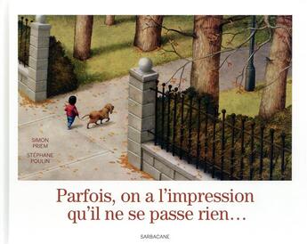 Couverture du livre « Parfois on a l' impression qu' il ne se passe rien... » de Stephane Poulin et Simon Priem aux éditions Sarbacane