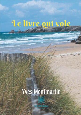 Couverture du livre « Le livre qui vole » de Yves Montmartin aux éditions Le Lys Bleu