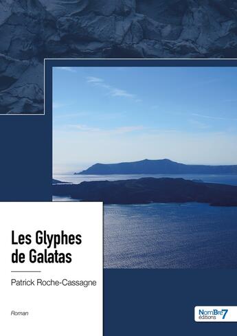 Couverture du livre « Les glyphes de Galatas » de Patrick Roche-Cassagne aux éditions Nombre 7